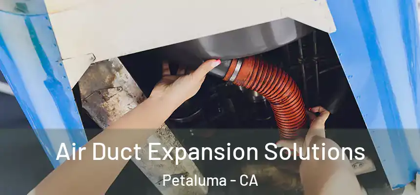  Air Duct Expansion Solutions Petaluma - CA