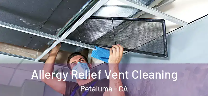  Allergy Relief Vent Cleaning Petaluma - CA
