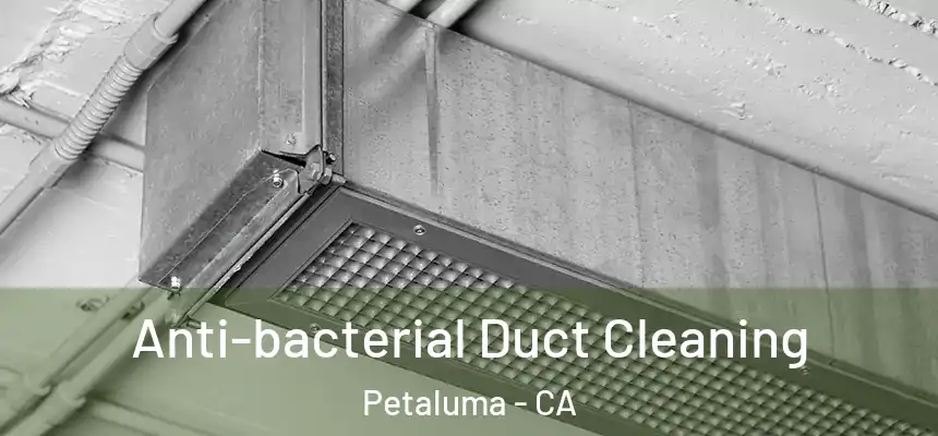  Anti-bacterial Duct Cleaning Petaluma - CA