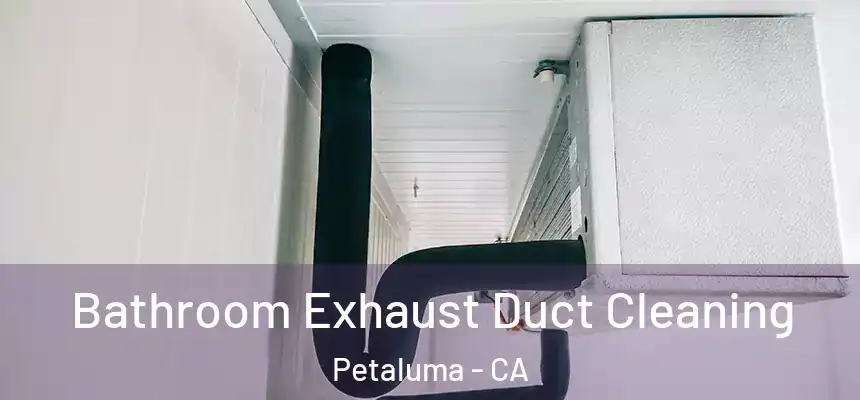  Bathroom Exhaust Duct Cleaning Petaluma - CA