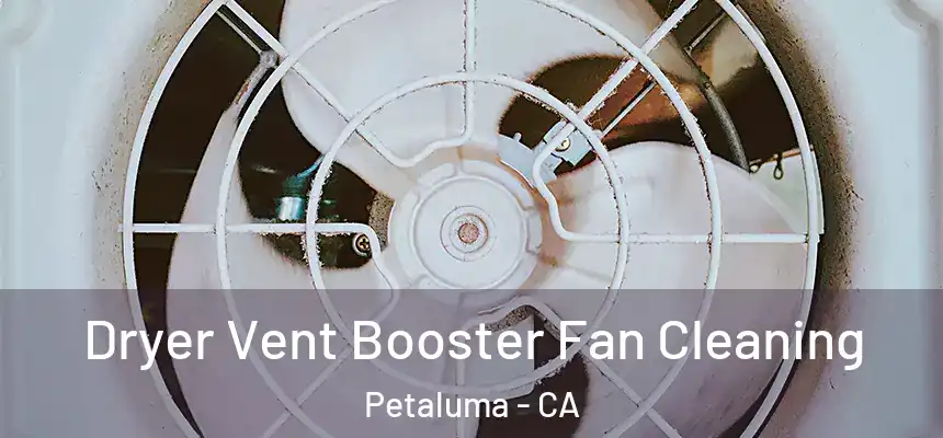  Dryer Vent Booster Fan Cleaning Petaluma - CA