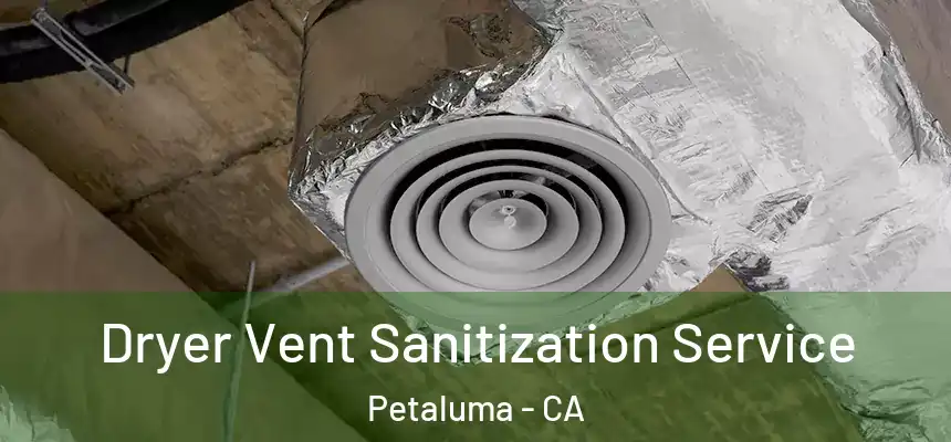  Dryer Vent Sanitization Service Petaluma - CA