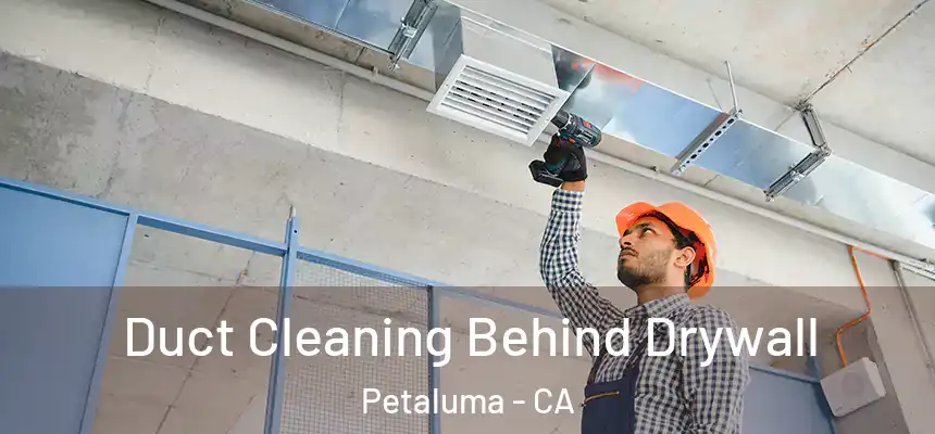  Duct Cleaning Behind Drywall Petaluma - CA