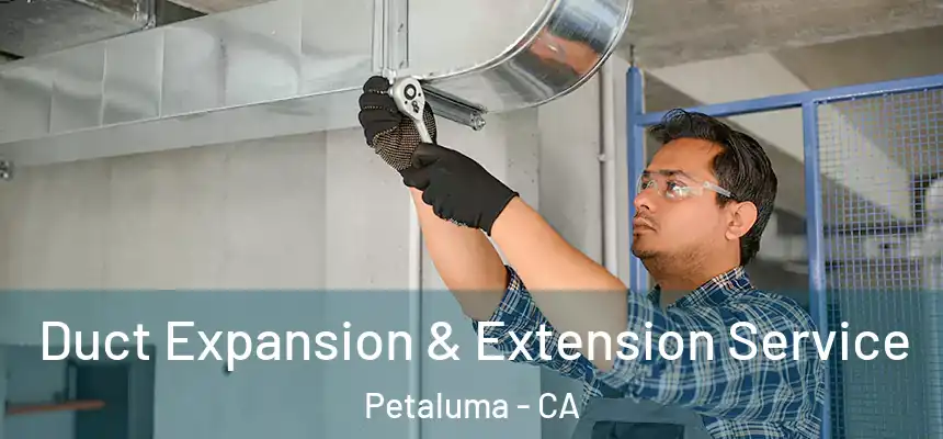  Duct Expansion & Extension Service Petaluma - CA