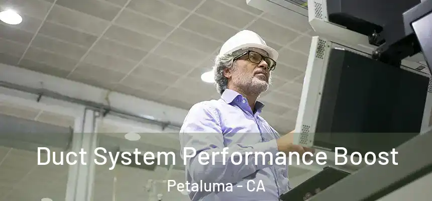  Duct System Performance Boost Petaluma - CA