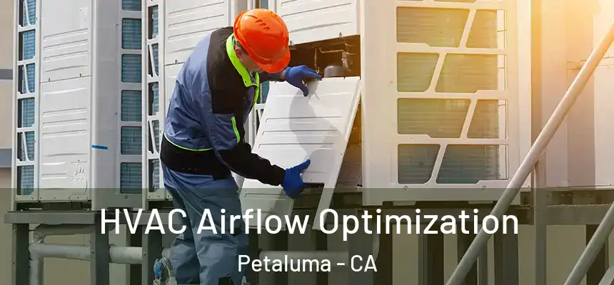  HVAC Airflow Optimization Petaluma - CA