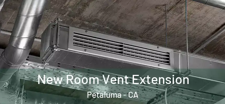  New Room Vent Extension Petaluma - CA