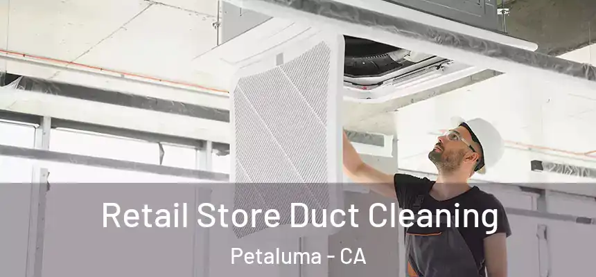  Retail Store Duct Cleaning Petaluma - CA